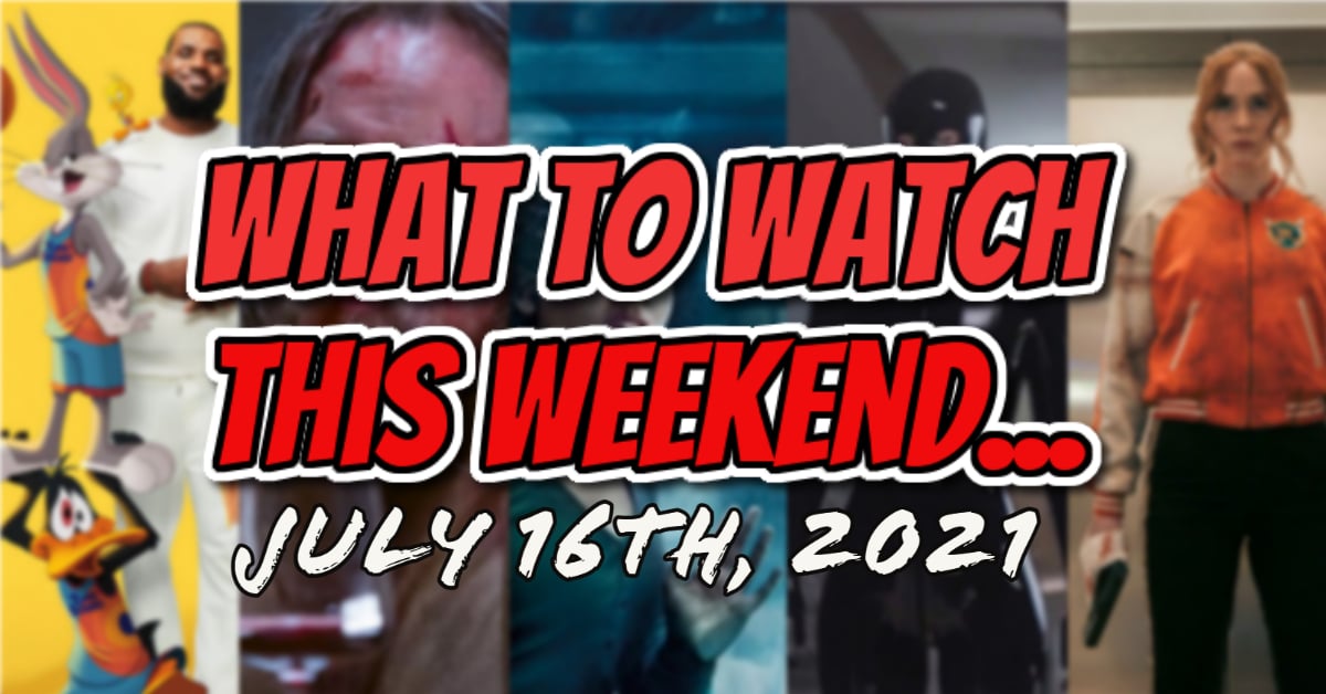 What You Need To Watch This Weekend: July 16th (New Film and TV)