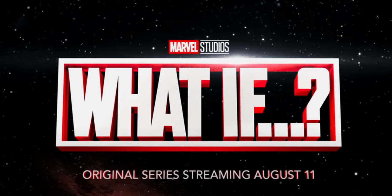 What If…? Marvel Studios Re-Does Time And Space In The MCU [Trailer]