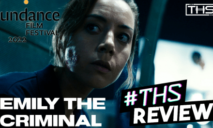 SUNDANCE 2022: Aubrey Plaza Shines in the Adrenaline-Fueled “Emily the Criminal” [REVIEW]