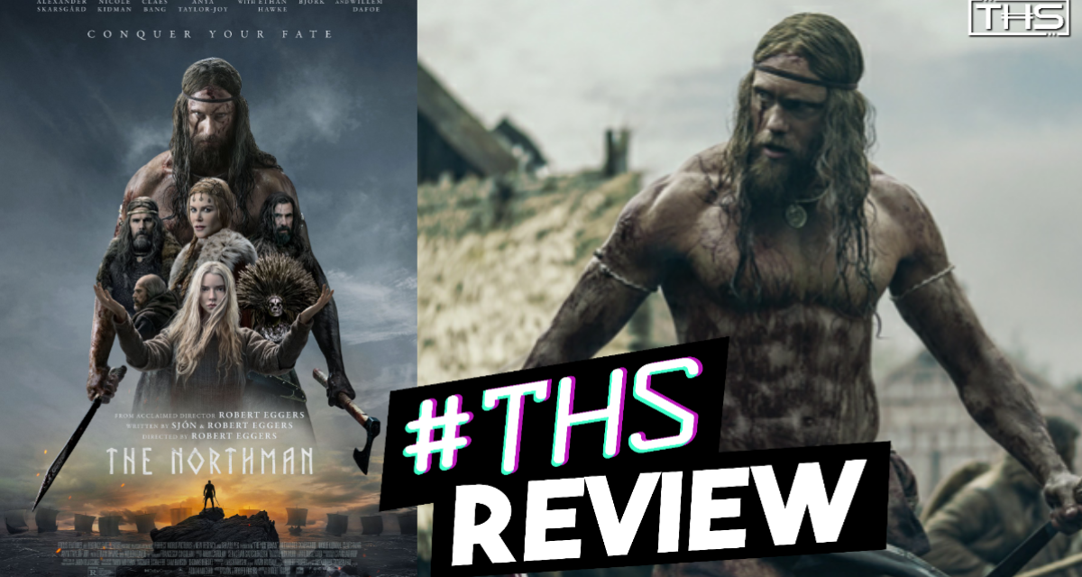 The Northman – Vengeance, But At What Cost? [Review]