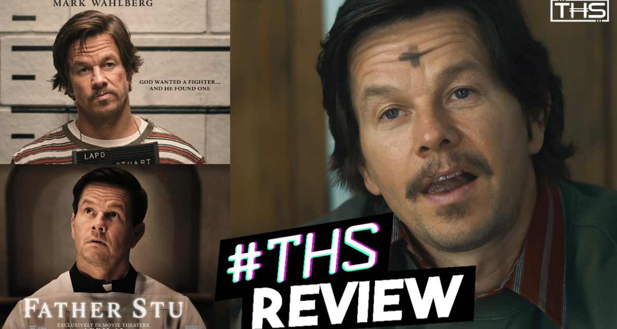 Mark Wahlberg’s ‘Father Stu’ Never Quite Lands The Way It Clearly Wants To [Review]