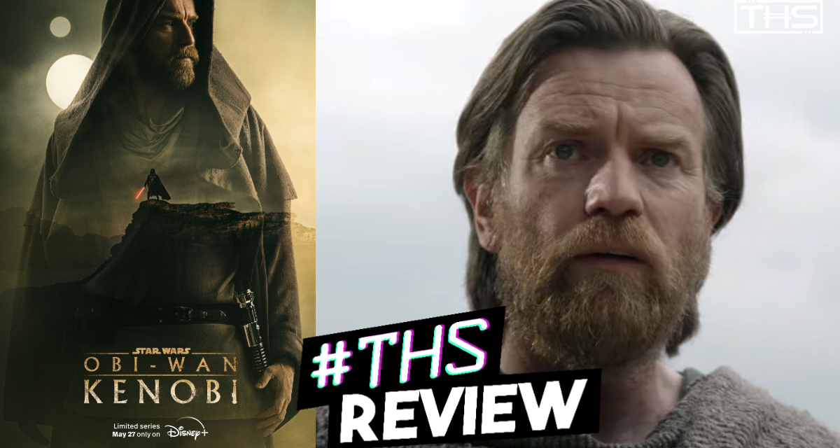 Obi-Wan Kenobi – Episode 1/2 – What We’ve Been Waiting For [Review]