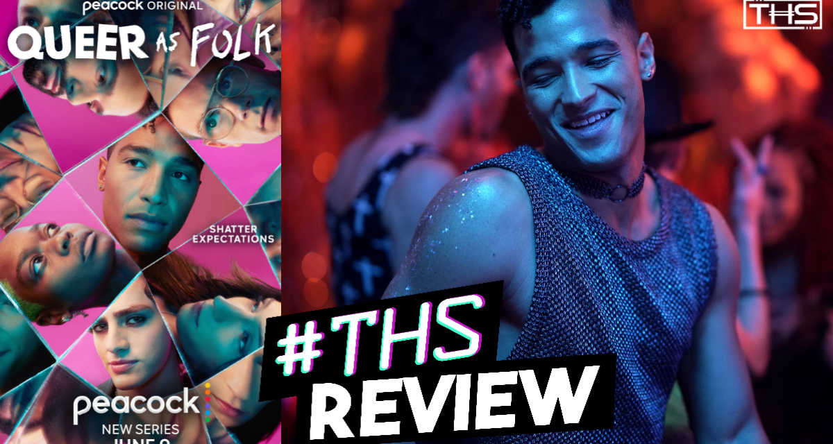 Peacock’s “Queer as Folk” Is An Important and Powerful Series With A Bit Too Much Bite [REVIEW]