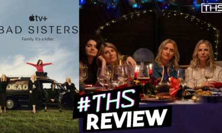 Sharon Horgan’s New Apple TV+ Series “Bad Sisters” Is A Deliciously Dark and Twisted Dramedy [REVIEW]