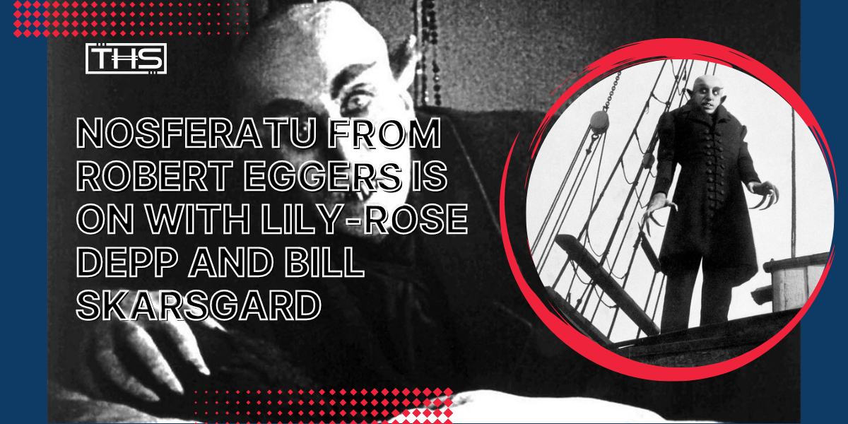 Robert Eggers ‘Nosferatu’ Remake Adds Bill Skarsgard And Lily-Rose Depp