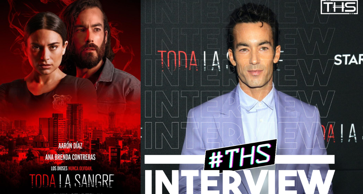 Interview with Aarón Díaz, Star of ‘Toda La Sangre’