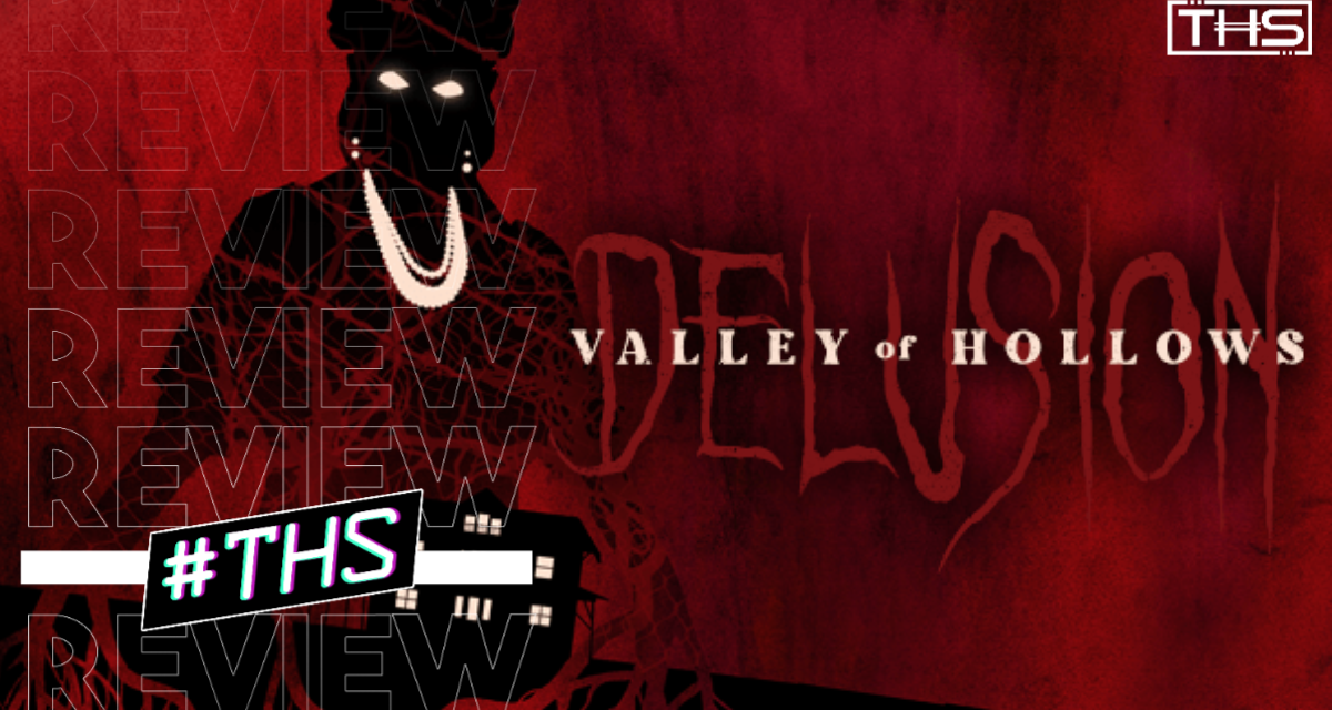 Delusion: Valley of Hollows – A Must-Experience For Horror Fans [Fright-A-Thon Review]