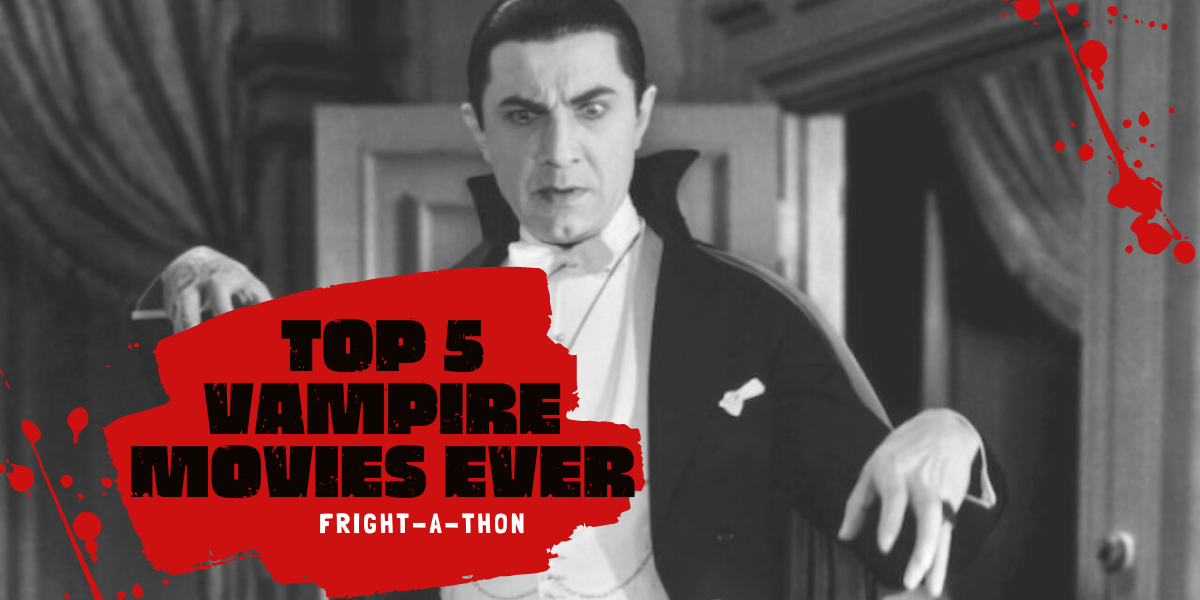 The 5 Best Vampire Movies Ever [Fright-A-Thon]