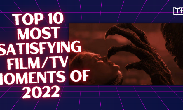 Top 10 Most Satisfying Film/TV Moments In 2022