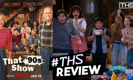 That 90s Show On Netflix is Pure Joy! [Review]