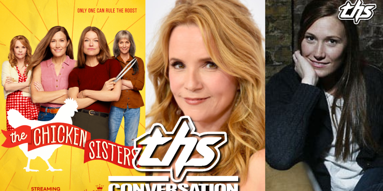 THE CHICKEN SISTERS: Schuyler Fisk & Lea Thompson | THS Interview